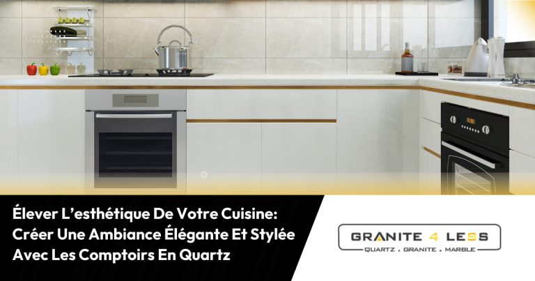 Élever L’esthétique De Votre Cuisine: Créer Une Ambiance Élégante Et Stylée Avec Les Comptoirs En Quartz